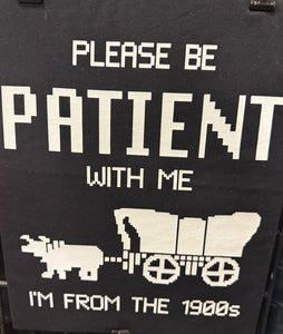 Please be patient with me and I’m from the 1900s T-shirt