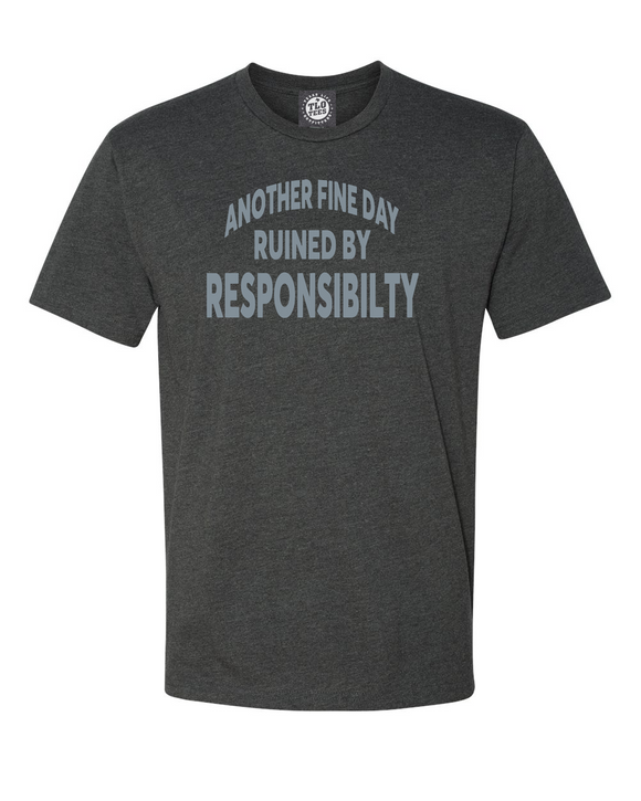 Another Fine Day Ruined By Responsibility T-Shirt