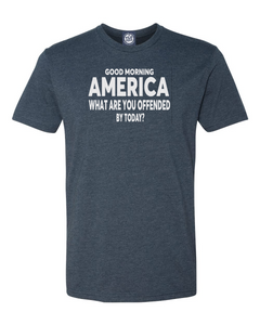 Good Morning America What are you offended by today? T-shirt